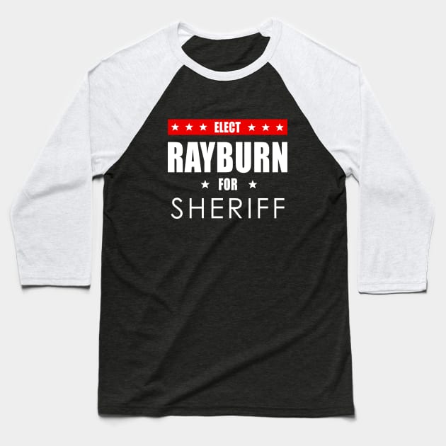 Rayburn For Sheriff Baseball T-Shirt by dumbshirts